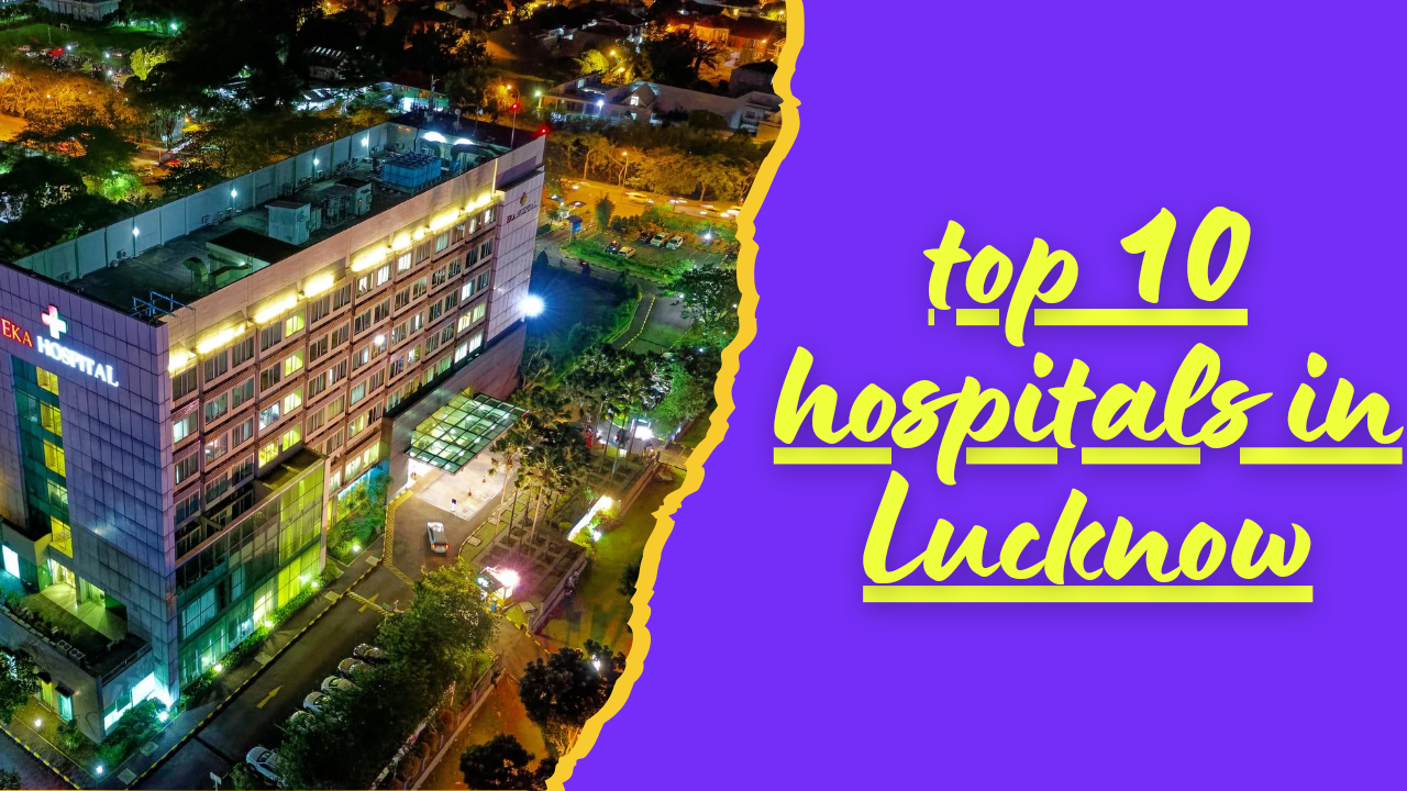 Top 10 hospitals in Lucknow.